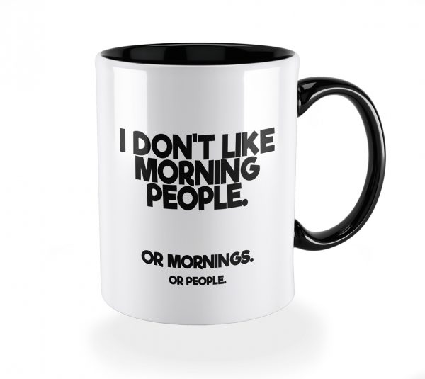 I don't like morning people. Or mornings. Or people.