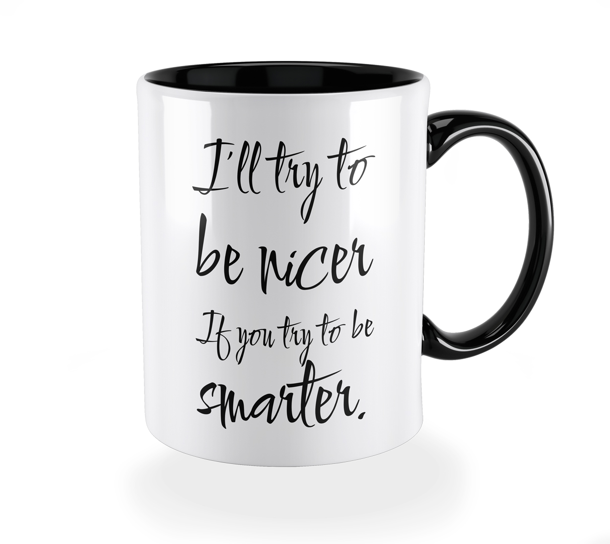 Lustige Tasse - I'll try to be nicer if you try to be smarter